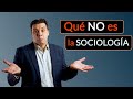 Qué NO es la Sociología