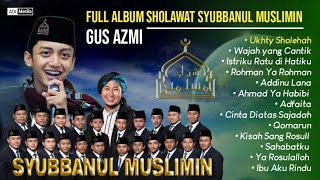 Kumpulan Sholawat Terbaru syubbanul Muslimin Spesial Voc. Gus Azmi || Adi Media