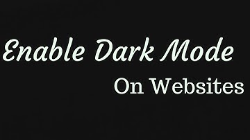 How To Enable Dark Mode on Websites