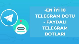 EN İYİ 10 TELEGRAM BOTU / FAYDALI TELEGRAM BOTLARI