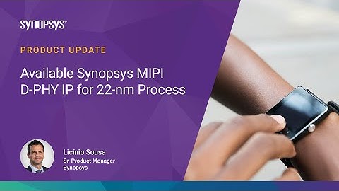 Available DesignWare MIPI D-PHY IP for 22-nm Process | Synopsys
