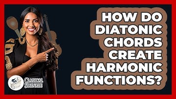 How Do Diatonic Chords Create Harmonic Functions? - Classical Serenade
