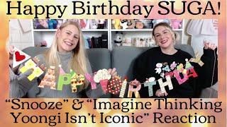 Happy Birthday SUGA! "Snooze" & "Imagine Thinking Yoongi Isn't Iconic" Reaction