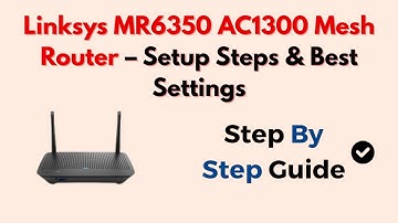 Linksys MR6350 AC1300 Mesh Router – Setup Steps & Best Settings