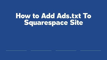 How to Add Ads.txt To Squarespace Site