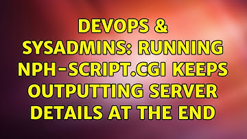 DevOps & SysAdmins: Running nph-script.cgi keeps outputting Server details at the end