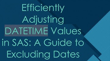 Efficiently Adjusting DATETIME Values in SAS: A Guide to Excluding Dates