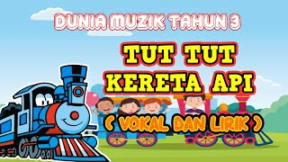 DUNIA MUZIK TAHUN 3 | TUT TUT KERETA API ( Vokal dan Lirik )