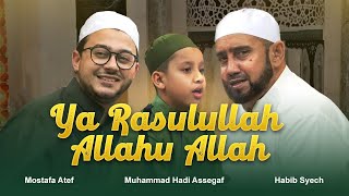 Ya Rasulallah, Allahu Allah (Medley) - Habib Syech, Mostafa Atef, Muhammad Hadi Assegaf