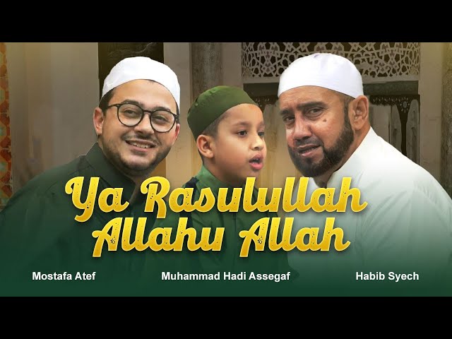 Ya Rasulallah, Allahu Allah (Medley) - Habib Syech, Mostafa Atef, Muhammad Hadi Assegaf class=