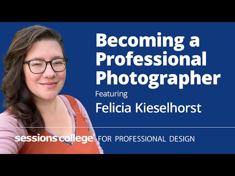 Becoming a Professional Photographer with Felicia Kieselhorst, Digital Photography Department Head