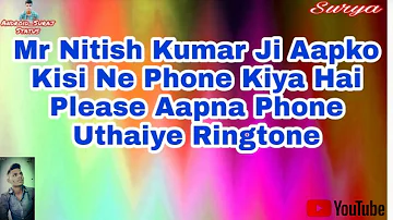 Mr Nitish Kumar Ji Aapko Kisi Ne Phone Kiya Hai Please Aapna Phone Uthaiye Ringtone //#Android_Suraj