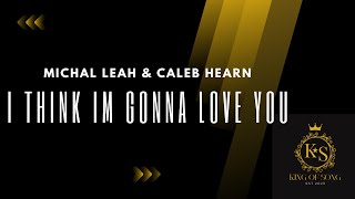 Michal Leah & Caleb Hearn - I think I'm gonna love you (Lyric Video)