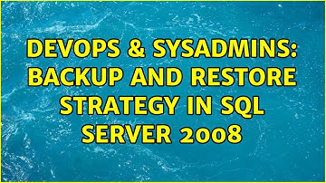 DevOps & SysAdmins: Backup and Restore Strategy in sql server 2008