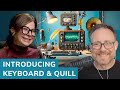 Introducing Keyboard and Quill