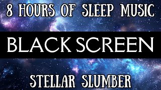 Stellar Slumber | 8 Hours of Soothing Piano Music for Deep Sleep | Black Screen Sleep Music