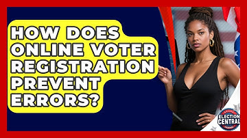 How Does Online Voter Registration Prevent Errors? - Election Central Channel