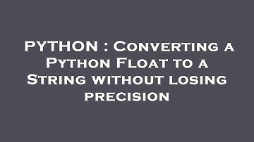 PYTHON : Converting a Python Float to a String without losing precision