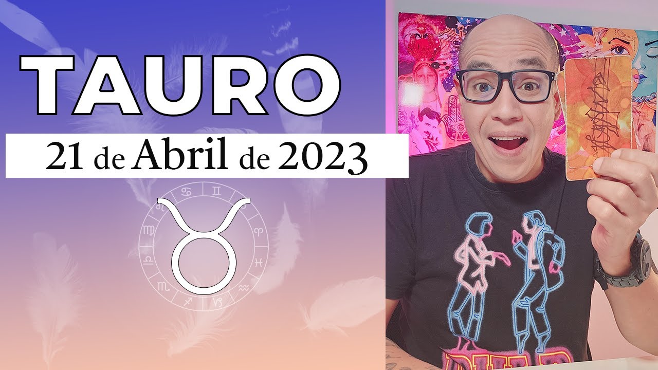 TAURO | Horóscopo de hoy 21 de Abril 2023 - YouTube