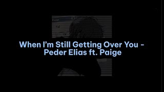 When I’m Still Getting Over You (Lyrics + Vietsub)  - Peder Elias ft. Paige