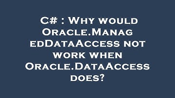 C# : Why would Oracle.ManagedDataAccess not work when Oracle.DataAccess does?