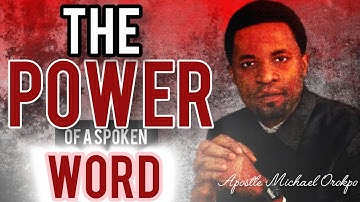 The Power of a Spoken Word by Apostle Michael Orokpo | Transform Your Life Today