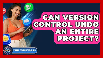 Can Version Control Undo An Entire Project? - Virtual Communication Hub