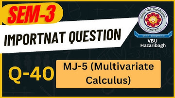 Question 40 MJ 5 SEM 3 Multivariate Calculus Most Important Question DMA Guess Paper