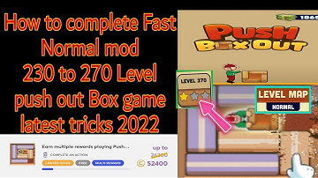 How to complete Fast Normal mod 270 push Box out game latest tricks 2022
