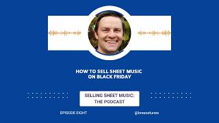 Selling Sheet Music Podcast, Ep 8: How to Sell Sheet Music on Black Friday