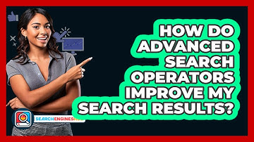 How Do Advanced Search Operators Improve My Search Results? - SearchEnginesHub.com