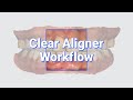 Clear aligner workflow