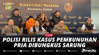 LIVE  Polda Metro Jaya Ungkap Kasus Penemuan Pria Tewas Dibungkus Sarung di Tangsel