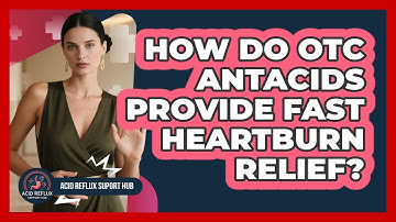 How Do OTC Antacids Provide Fast Heartburn Relief?