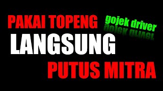 gojek driver vermuk topeng langsung putus mitra