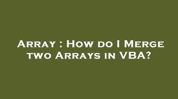 Array : How do I Merge two Arrays in VBA?