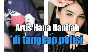 Artis Hana Hanifah di tangkap Prostitusi dengan Tarif Rp 20 Juta, oleh pengusaha