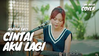 CINTAI AKU LAGI - AGATHA SUCI | TAMI AULIA