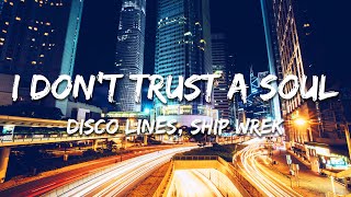 Disco Lines, Ship Wrek - I Don't Trust A Soul (Lyrics)