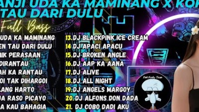 DJ MINANG TERBARU 2023 - DJ JANJI UDA KA MAMINANG X KOK DEN TAU DARI DULU FULL BASS