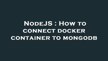 NodeJS : How to connect docker container to mongodb