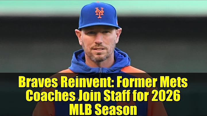 Braves Reinvent: Former Mets Coaches Join Staff for 2026 MLB Season