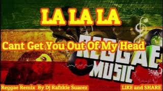 LA LA LA ,REGGAE, Can't Get You Out Of My Head - United Sexi Boyz ( Reggae ) Dj Rafzkie Reggae Mix