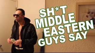 shit middle eastern guys say
