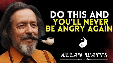 Do THIS and You’ll Never Be Angry Again | Alan Watts powerful lesson"