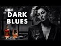 Dark Blues Music - Whiskey Blues Music to Relax - Dark Elegant Blues - Barrel Blues #bluesmusic