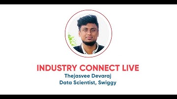 Industry Connect Live - Thejasvee Devaraj, Data Scientist at Swiggy