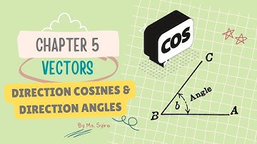 Chapter 5: Vectors (Direction Cosine & Direction Angles)