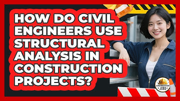 How Do Civil Engineers Use Structural Analysis In Construction Projects? - Construction Jobs