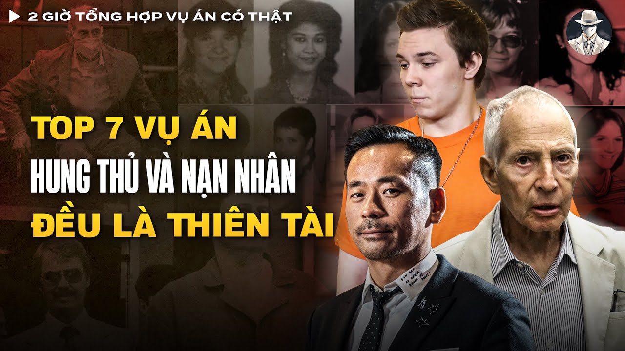 2 Giờ Tổng Hợp Vụ Án Có Thật (Tập 15) - Top 7 Vụ Án Khi Hung Thủ Và Nạn Nhân Đều Là Thiên Tài